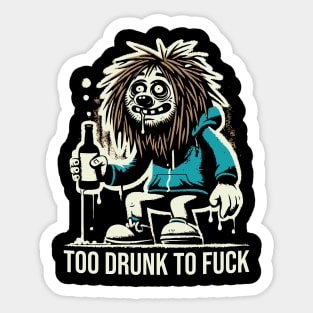 Too Drunk To Fu*k Sticker